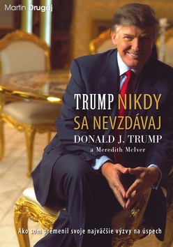 Nikdy sa nevzdávaj (Donald J. Trump)