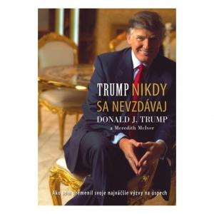 Nikdy sa nevzdávaj (Donald J. Trump)